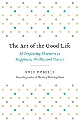 ART OF THE GOOD LIFE - Rolf Dobelli - 9780316445061