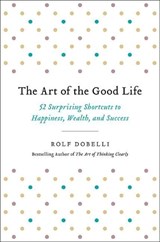 Dobelli, R: Art of the Good Life - Rolf Dobelli - 9780316445092
