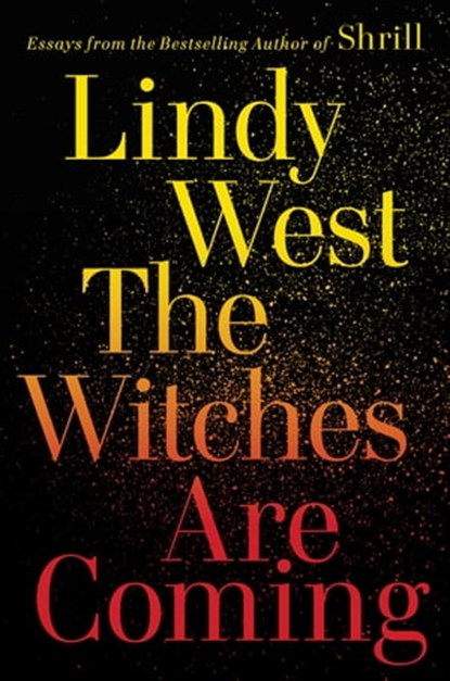 The Witches Are Coming, Lindy West - Ebook - 9780316449892