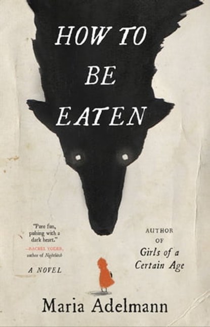 How to Be Eaten, Maria Adelmann - Ebook - 9780316450829
