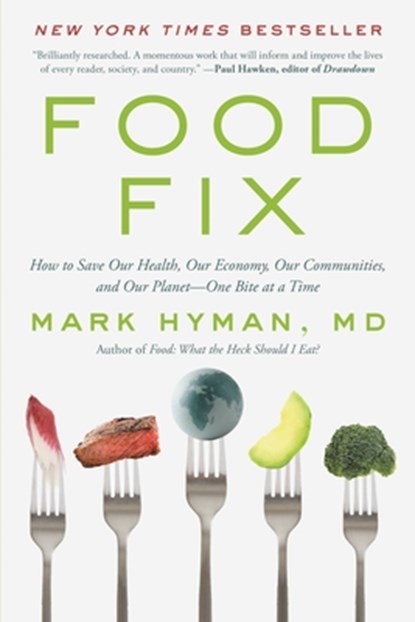 Food Fix: How to Save Our Health, Our Economy, Our Communities, and Our Planet--One Bite at a Time, Mark Hyman - Paperback - 9780316453141