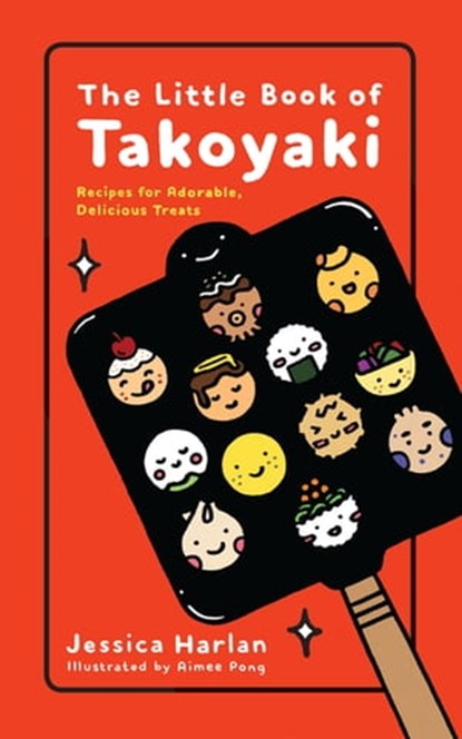 The Little Book of Takoyaki, Jessica Harlan - Ebook - 9780316457538