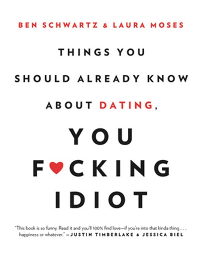Things You Should Already Know About Dating, You F*cking Idiot, Ben Schwartz ; Laura Moses - Paperback - 9780316465328