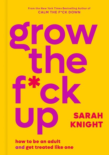 Grow the F*ck Up: How to Be an Adult and Get Treated Like One, Sarah Knight - Gebonden - 9780316473224