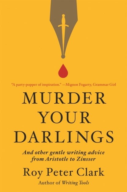Murder Your Darlings, Roy Peter Clark - Paperback - 9780316481878