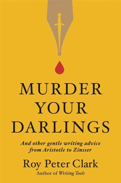 Murder Your Darlings, CLARK,  Roy Peter - Gebonden - 9780316481885