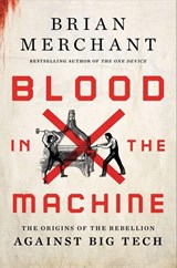 Blood in the Machine - Brian Merchant - 9780316487740