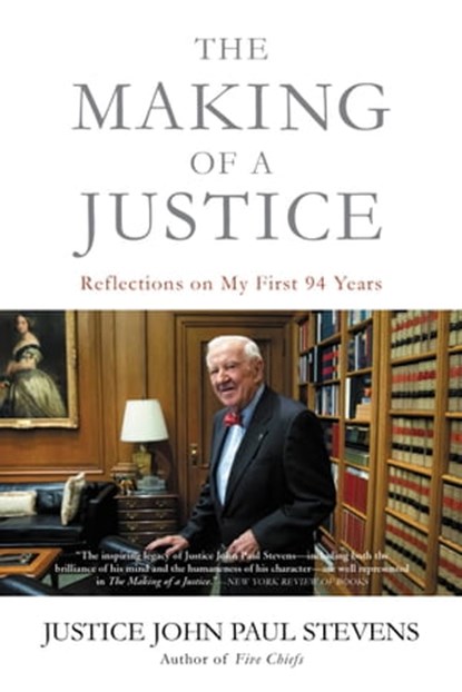 The Making of a Justice, Justice John Paul Stevens - Ebook - 9780316489676