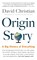 Origin Story, David Christian - Paperback - 9780316493307