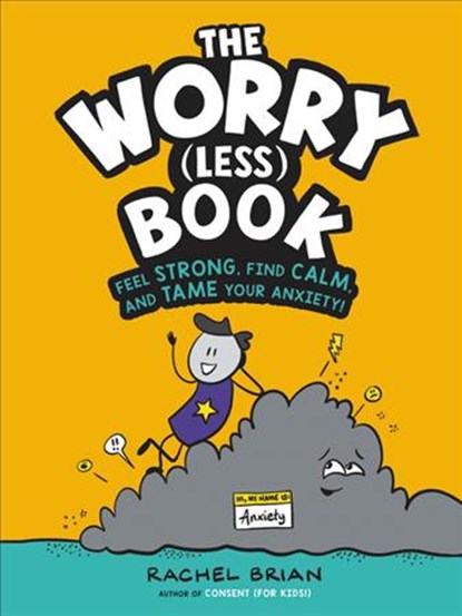 The Worry (Less) Book: Feel Strong, Find Calm, and Tame Your Anxiety!, Rachel Brian - Gebonden - 9780316495196