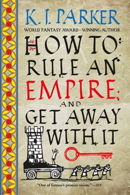 How to Rule an Empire and Get Away with It, K. J. Parker - Paperback - 9780316498678