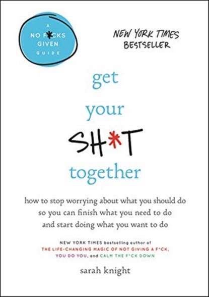 Get Your Sh*t Together, Sarah Knight - Gebonden - 9780316505079