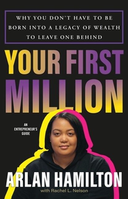 Your First Million: Why You Don't Have to Be Born Into a Legacy of Wealth to Leave One Behind, Arlan Hamilton - Gebonden - 9780316507967
