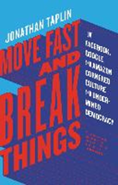 Move Fast and Break Things, TAPLIN,  Jonathan - Paperback - 9780316508278