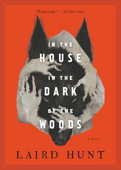 In the House in the Dark of the Woods, Laird Hunt - Paperback - 9780316515801