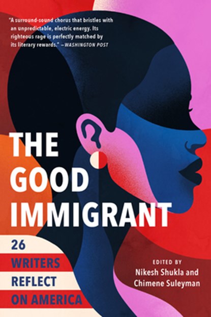 The Good Immigrant: 26 Writers Reflect on America, Nikesh Shukla - Paperback - 9780316524230