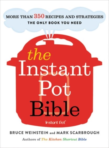 The Instant Pot Bible, Bruce Weinstein ; Mark Scarbrough - Paperback - 9780316524612