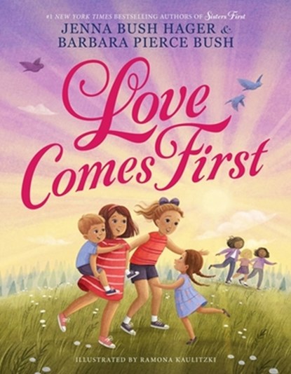 Love Comes First, Jenna Bush Hager ; Barbara Pierce Bush - Gebonden - 9780316525022