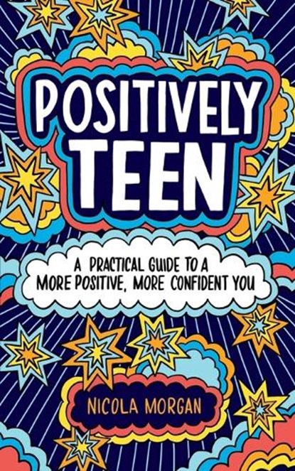 Positively Teen: A Practical Guide to a More Positive, More Confident You, Nicola Morgan - Paperback - 9780316528900