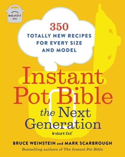 Instant Pot Bible: The Next Generation, Bruce Weinstein ; Mark Scarbrough - Ebook - 9780316541107