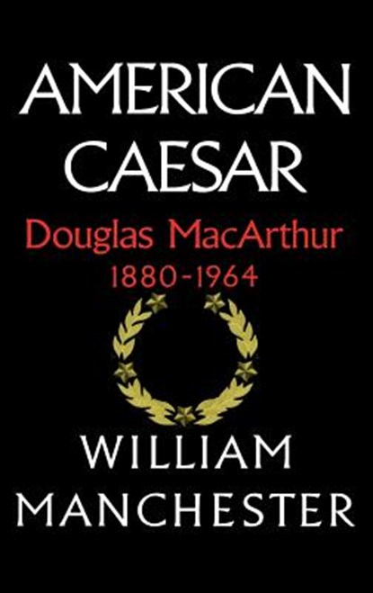 American Caesar, Douglas MacArthur, 1880-1964, William Manchester - Gebonden - 9780316544986