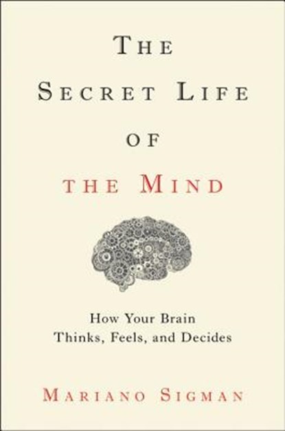 The Secret Life of the Mind, Mariano Sigman - Gebonden - 9780316549622