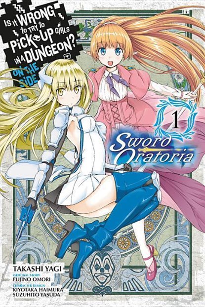 Is It Wrong to Try to Pick Up Girls in a Dungeon? On the Side: Sword Oratoria, Vol. 1 (manga), Andrew Gaippe ; Fujino Omori ; Kiyotaka Haimura ; Suzuhito Yasuda - Paperback - 9780316552868