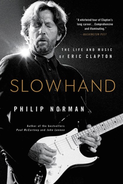 Slowhand: The Life and Music of Eric Clapton, Philip Norman - Paperback - 9780316560467