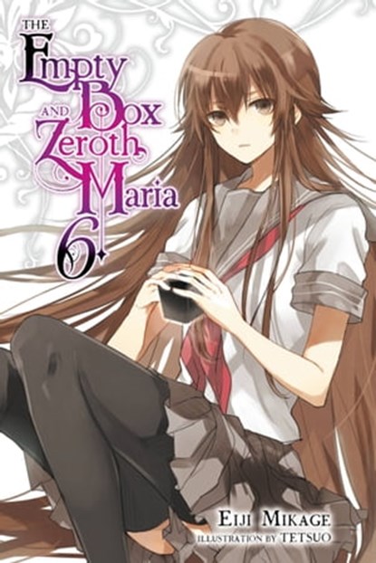 The Empty Box and Zeroth Maria, Vol. 6 (light novel), Eiji Mikage ; Tetsuo - Ebook - 9780316561204