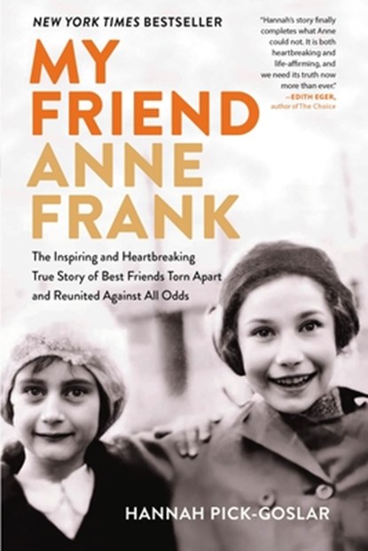 My Friend Anne Frank: The Inspiring and Heartbreaking True Story of Best Friends Torn Apart and Reunited Against All Odds, Hannah Pick-Goslar - Paperback - 9780316564410