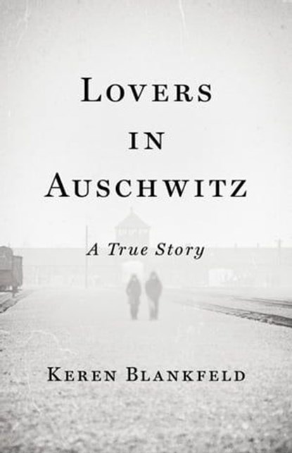 Lovers in Auschwitz, Keren Blankfeld - Ebook - 9780316564793