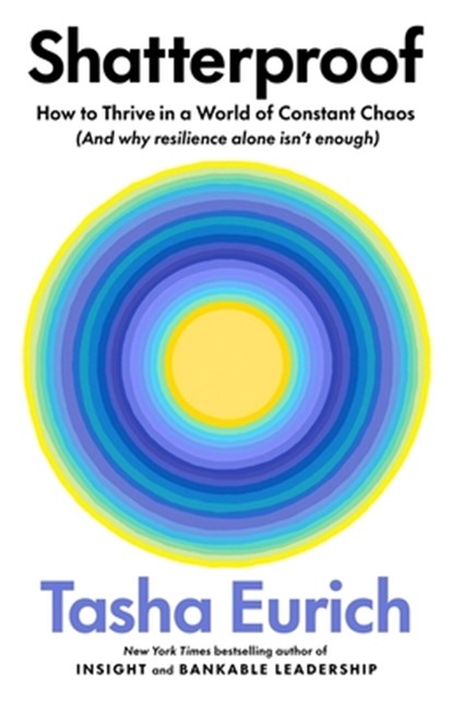 Shatterproof: How to Thrive in a World of Constant Chaos (and Why Resilience Alone Isn't Enough), Tasha Eurich - Gebonden - 9780316566551