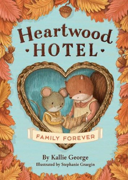 Heartwood Hotel: Family Forever, Kallie George - Paperback - 9780316567749