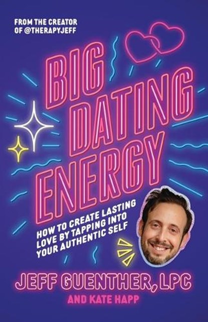 Big Dating Energy: How to Create Lasting Love by Tapping Into Your Authentic Self, Jeff Guenther - Gebonden - 9780316568036