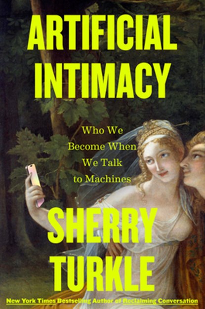 Artificial Intimacy: Who We Become When We Talk to Machines, Sherry Turkle - Gebonden - 9780316573962