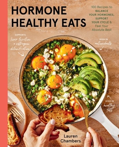 Hormone Healthy Eats: 100 Recipes to Balance Your Hormones, Support Your Cycle, and Feel Your Absolute Best, Lauren Chambers - Gebonden - 9780316577885