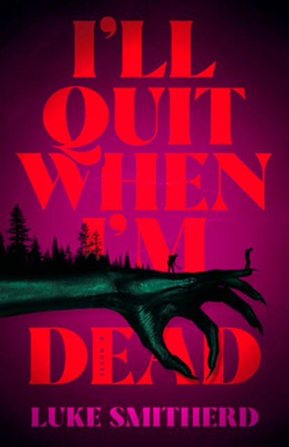 I'll Quit When I'm Dead, Luke Smitherd - Gebonden - 9780316579568