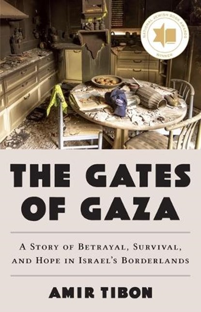 The Gates of Gaza: A Story of Betrayal, Survival, and Hope in Israel's Borderlands, Amir Tibon - Gebonden - 9780316580960