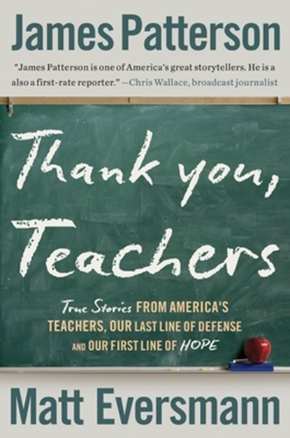 Thank You, Teachers: True Stories from America's Teachers, Our Last Line of Defense and Our First Line of Hope, James Patterson - Paperback - 9780316586191