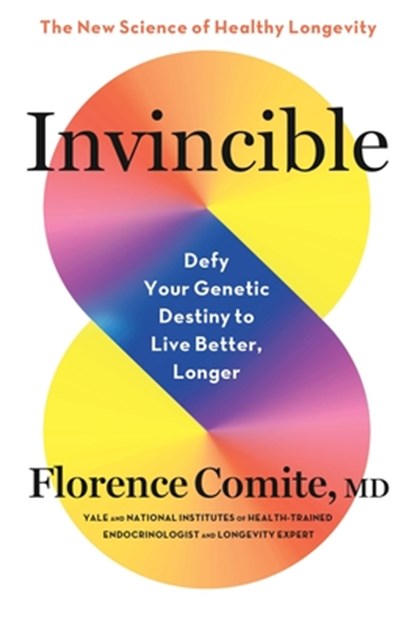 Invincible: Defy Your Genetic Destiny to Live Better, Longer, Florence Comite - Gebonden - 9780316595551