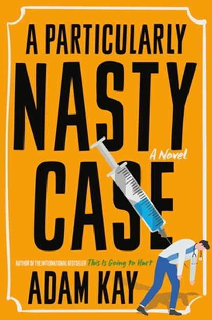 A Particularly Nasty Case, Adam Kay - Gebonden - 9780316597548