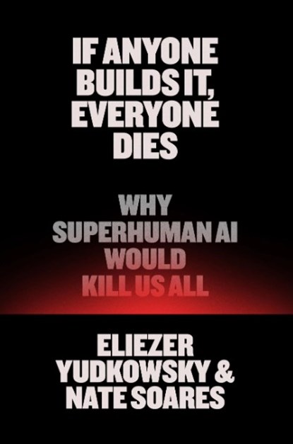If Anyone Builds It, Everyone Dies, Eliezer Yudkowsky ; Nate Soares - Paperback - 9780316601115