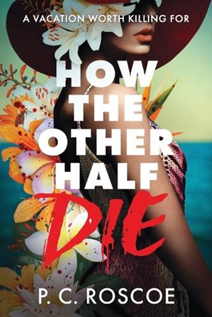 How the Other Half Die, P. C. Roscoe - Paperback - 9780316601788