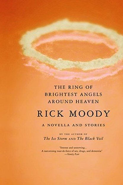 The Ring of Brightest Angels Around Heaven, Rick Moody - Paperback - 9780316706285
