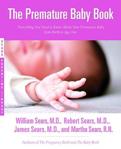 The Premature Baby Book, Martha Sears ; William Sears ; Robert W. Sears ; James Sears - Paperback - 9780316738224