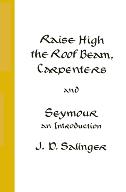 Raise High the Roof Beam, Carpenters and Seymour, J. D. Salinger - Paperback - 9780316766944