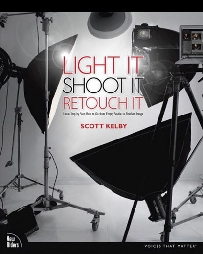 Light It, Shoot It, Retouch It, Scott Kelby - Paperback - 9780321786616