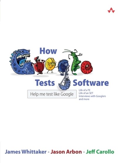 How Google Tests Software, James Whittaker ; Jason Arbon ; Jeff Carollo - Paperback - 9780321803023