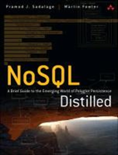 NoSQL Distilled: A Brief Guide to the Emerging World of Polyglot Persistence, Pramod Sadalage ; Martin Fowler - Paperback - 9780321826626