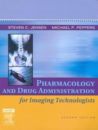 Pharmacology and Drug Administration for Imaging Technologists, Steven C. (Southern Illinois University Jensen ; Michael P. (Clinical Pharmacist Peppers - Paperback - 9780323030755